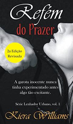 Refém do Prazer (Lenhador urbano Livro 1), do autor Kiera Williams