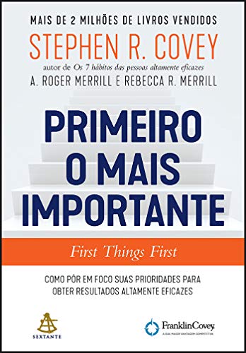 Ler Primeiro o mais importante: Como pôr em foco suas prioridades para obter resultados altamente eficazes, do autor Stephen R. Covey; A. Roger Merrill; Rebecca R. Merrill Ler Primeiro o mais importante: Como pôr em foco suas prioridades para obter resultados altamente eficazes, do autor Stephen R. Covey; A. Roger Merrill; Rebecca R. Merrill
