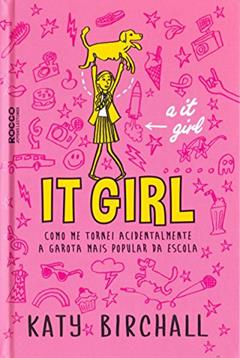 It girl: Como me tornei acidentalmente a garota mais popular da escola, do autor Katy Birchall