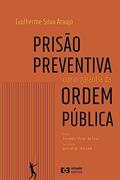 Ler Prisão preventiva como garantia da ordem pública, do autor Guilherme Silva Araujo