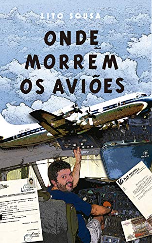ONDE MORREM OS AVIÕES: A experiência de vivenciar os limites de um avião, do autor Lito Sousa