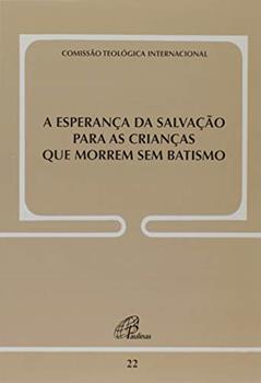 A esperança da salvação para as crianças que morrem sem batismo, do autor Comissão Teológica Internacional
