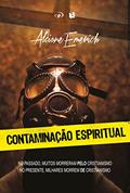 Ler Contaminação Espiritual: No passado, muitos morrerem "pelo" cristianismo. No presente, milhares morrem "de" cristianismo., do autor Alcione Emerich
