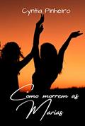 Ler Como morrem as Marias, do autor Cyntia Pinheiro