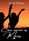Ler Como morrem as Marias, do autor Cyntia Pinheiro