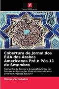 Ler Cobertura de Jornal dos EUA dos Árabes Americanos Pré e Pós-11 de Setembro: Percepções de Desvios e Grupos Desviantes nas Notícias: As Percepções Públicas Influenciaram a Cobertura noticiosa dos EUA?, do autor Miron Varouhakis