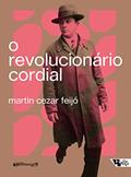 Ler O revolucionário cordial: Astrojildo Pereira e as origens de uma política cultural, do autor Martin Cezar Feijó