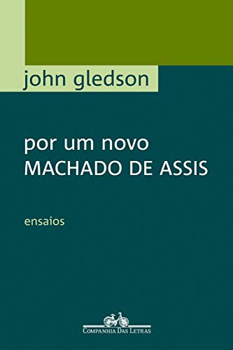 Ler Por um novo Machado de Assis: Ensaios, do autor John Gledson Ler Por um novo Machado de Assis: Ensaios, do autor John Gledson