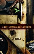 Ler A bruta cordialidade dos dias, do autor JV Araújo