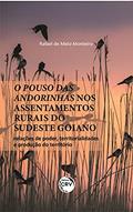Ler O pouso das andorinhas nos assentamentos rurais do sudeste goiano: relações de poder, territorialidades e produção do território, do autor Rafael de Melo Monteiro Ler O pouso das andorinhas nos assentamentos rurais do sudeste goiano: relações de poder, territorialidades e produção do território, do autor Rafael de Melo Monteiro