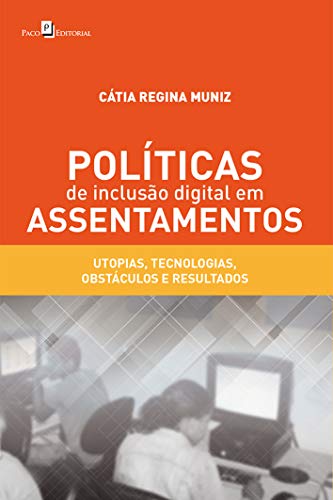 Ler Políticas de Inclusão Digital em Assentamentos, do autor Cátia Regina Muniz Ler Políticas de Inclusão Digital em Assentamentos, do autor Cátia Regina Muniz