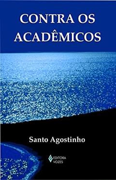 Contra os acadêmicos: Edição de Bolso, do autor Santo Agostinho