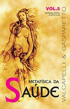 Metafísica da saúde: Sistemas ósseo e articular, do autor Luiz Gasparetto