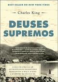 Ler Deuses Supremos: Como um Círculo de Antropólogos Desertores Reinventou a Raça, o Sexo e o Gênero no Século XX, do autor Charles King Ler Deuses Supremos: Como um Círculo de Antropólogos Desertores Reinventou a Raça, o Sexo e o Gênero no Século XX, do autor Charles King