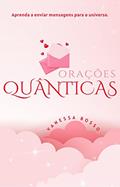 Ler ORAÇÕES QUÂNTICAS: para a manifestação dos seus sonhos, do autor VANESSA BOSSO Ler ORAÇÕES QUÂNTICAS: para a manifestação dos seus sonhos, do autor VANESSA BOSSO