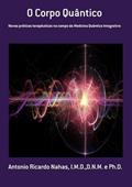Ler O Corpo Quantico, do autor Antonio Ricardo Nahas, I.m.d.,d.n.m. E Ph.d.