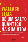 Ler Dê um salto quântico na sua vida: Como treinar a sua mente para viver no presente e fazer o mundo conspirar a seu favor, do autor Wallace Liima