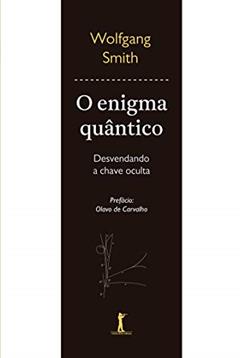 O Enigma Quântico: Desvendando A Chave Oculta (3ª Edição)), do autor Wolfgang Smith