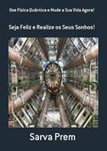 Ler Use Fisica Quantica e Mude a Sua Vida Agora!, do autor Sarva Prem