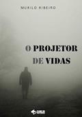 Ler O Projetor de Vidas, do autor Murilo Ribeiro