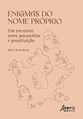 Ler Enigmas do Nome Próprio: Um Encontro entre Psicanálise e Prostituição, do autor Maíra Brum Riek