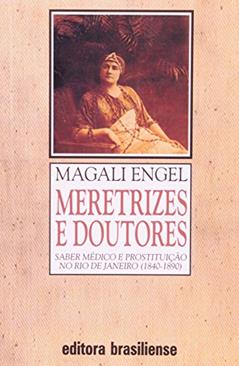 Meretrizes e Doutores. Saber Médico e Prostituição no Rio de Janeiro 1840-1890, do autor Magali Gouveia Engel