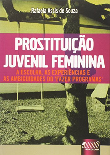 Ler Prostituição Juvenil Feminina - A Escolha, as Experiências e as Ambiguidades do Fazer Programas, do autor Rafaela Assis de Souza Ler Prostituição Juvenil Feminina - A Escolha, as Experiências e as Ambiguidades do Fazer Programas, do autor Rafaela Assis de Souza