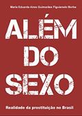 Ler Além do sexo: Realidade da Prostituição no Brasil, do autor Maria Eduarda Aires Guimarães Figueiredo Borba Ler Além do sexo: Realidade da Prostituição no Brasil, do autor Maria Eduarda Aires Guimarães Figueiredo Borba