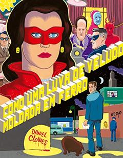 Como uma luva de veludo moldada em ferro, do autor Daniel Clowes; Jim Anotsu