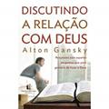 Ler Discutindo a relação com Deus, do autor Alton Gansky