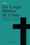 Ler Do corpo místico de Cristo: Irmandades e Confraria na Capitania de Goiás 1736 - 1808, do autor Cristina de Cássia Pereira Moraes