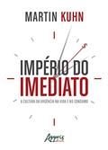 Ler Império do imediato: a cultura da urgência na vida e no consumo, do autor Martin Kuhn Ler Império do imediato: a cultura da urgência na vida e no consumo, do autor Martin Kuhn