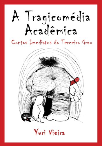 Ler A Tragicomédia Acadêmica - Contos Imediatos do Terceiro Grau, do autor Yuri Vieira