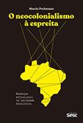 Ler O neocolonialismo à espreita: Mudanças estruturais na sociedade brasileira, do autor Marcio Pochmann