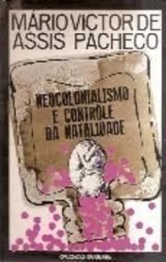 Neocolonialismo & Contrôle da Natalidade, do autor Mário Victor de Assis Pacheco