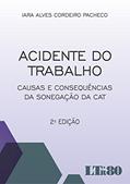Ler Acidente Do Trabalho: Causas E Consequências Da Sonegação Da CAT, do autor Iara Alves Cordeiro Pacheco Ler Acidente Do Trabalho: Causas E Consequências Da Sonegação Da CAT, do autor Iara Alves Cordeiro Pacheco