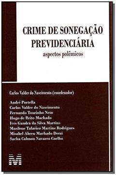 Crime de sonegação previdenciária - 1 ed./2008: Aspectos Polêmicos, do autor Carlos V. Nascimento