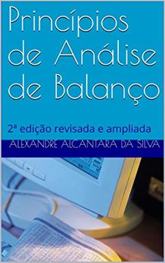 Princípios de Análise de Balanço: 2ª edição revisada e ampliada (Professor Alexandre Alcantara), do autor Alexandre Alcantara da Silva