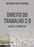 Ler Direito do Trabalho 2.0. Digital e Disruptivo, do autor Antonio Carlos Aguiar