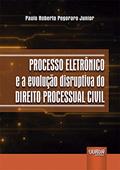 Ler Processo Eletrônico e a Evolução Disruptiva do Direito Processual Civil, do autor Paulo Roberto Pegoraro Junior