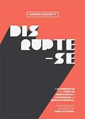 Ler Disrupte-se: A Autodisrupção como forma de sobrevivência e prosperidade no mundo exponencial, do autor Leonardo Carraretto Ler Disrupte-se: A Autodisrupção como forma de sobrevivência e prosperidade no mundo exponencial, do autor Leonardo Carraretto