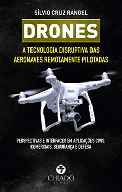 Drones - A tecnologia disruptiva das aeronaves remotamente pilotadas, do autor Sílvio Cruz Rangel