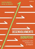 Ler Desenvolvimento Disruptivo: Inquietações sobre mudanças que já chegaram, do autor Marcos Nóbrega; Rafael de Menezes