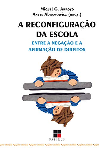 Ler A Reconfiguração da escola: Entre a negação e a afirmação de direitos, do autor Miguel G. Arroyo