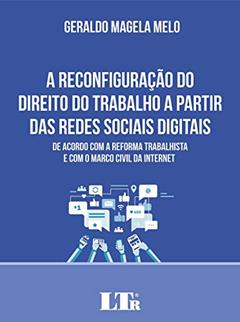 A Reconfiguração do Direito do Trabalho a Partir das Redes Sociais Digitais, do autor Geraldo Magela Melo