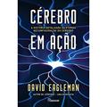 Ler Cérebro em ação: A história detalhada da eterna reconfiguração do cérebro, do autor David Eagleman