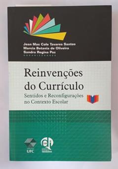 Edições UFC, Reinvenções do Currículo - sentidos e reconfigurações no contexto Escolar, do autor Jean Mac Cole Tavares Santos; Marcia Betania de Oliveira & Sandra Regina Paz