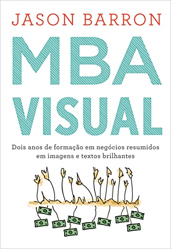 Ler MBA visual: Dois anos de formação em negócios resumidos em imagens e textos brilhantes, do autor Jason Barron