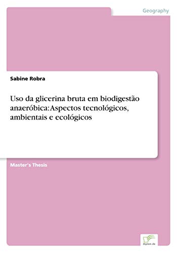 Ler Uso da glicerina bruta em biodigestão anaeróbica: Aspectos tecnológicos, ambientais e ecológicos, do autor Sabine Robra