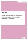 Ler Uso da glicerina bruta em biodigestão anaeróbica: Aspectos tecnológicos, ambientais e ecológicos, do autor Sabine Robra Ler Uso da glicerina bruta em biodigestão anaeróbica: Aspectos tecnológicos, ambientais e ecológicos, do autor Sabine Robra